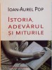 ISTORIA, ADEVARUL SI MITURILE de IOAN-AUREL POP, 2014