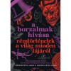 A borzalmak h&iacute;v&aacute;sa - R&eacute;mt&ouml;rt&eacute;netek a vil&aacute;g minden t&aacute;j&aacute;r&oacute;l - (K&uuml;l&ouml;nleges kiad&aacute;s)