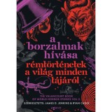 A borzalmak h&iacute;v&aacute;sa - R&eacute;mt&ouml;rt&eacute;netek a vil&aacute;g minden t&aacute;j&aacute;r&oacute;l - (K&uuml;l&ouml;nleges kiad&aacute;s)