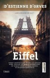 Eiffel - Paperback brosat - Nicolas d&rsquo;Estienne d&rsquo;Orves - Trei