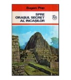 Eugen Pop - Spre orasul secret al incasilor - Popasuri pe meridiane