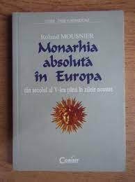 Monahia absoluta in Europa din secolul al V-lea pana azi/ Roland Mousnier