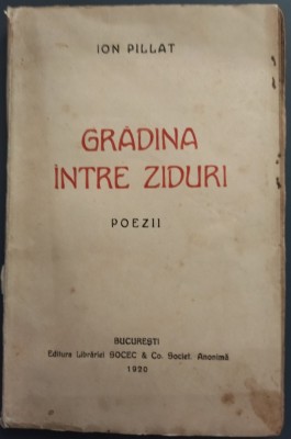 ION PILLAT - GRADINA INTRE ZIDURI (POEZII) [SOCEC / BUCURESTI, 1920] foto
