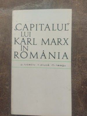 &amp;bdquo;Capitalul&amp;rdquo; lui Karl Marx in Romania- P. Lucaciu, V. Piuca foto