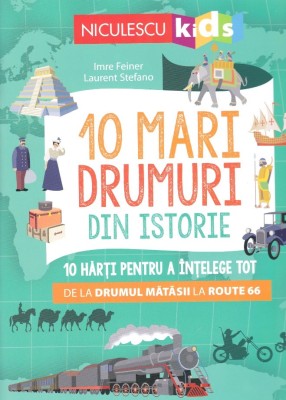 10 Mari Drumuri Din Istorie, Laurent Stefano, Imre Feiner - Editura Niculescu foto