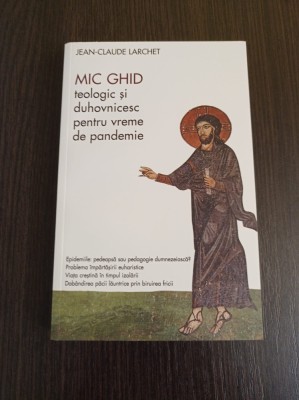 Jean-Claude Larchet - Mic ghid teologic si duhovnicesc pentru pandemie foto