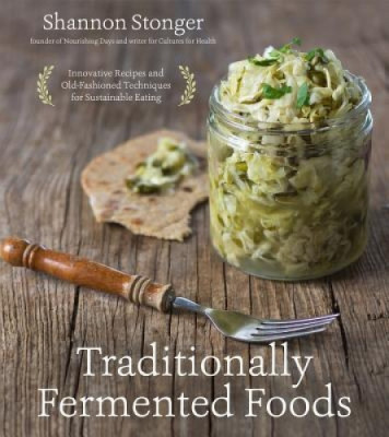 Traditionally Fermented Foods: Innovative Recipes and Old-Fashioned Techniques for Sustainable Eating foto