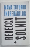 MAMA TUTUROR INTREBARILOR de REBECCA SOLNIT , 2020