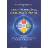 Gy&oacute;gy&iacute;t&aacute;s form&aacute;val, energi&aacute;val &eacute;s f&eacute;nnyel - Az &ouml;t elem a tibeti s&aacute;m&aacute;nizmusban, tan&iacute;t&aacute;sban &eacute;s dzogcsenben - Tenzin Wangyal Rimpocse