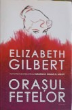 Orașul Fetelor - Elizabeth Gilbert, Humanitas, 2019, Roman, Beletristica, Paperback
