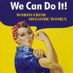 We Can Do It! - Words from Awesome Women |