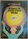 Pe urmele lui Stefan Stefan Colibri &ndash; Ilie Tanasache