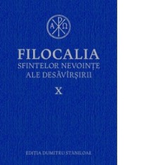 Filocalia sfintelor nevointe ale desavarsirii X - Pr Dumitru Staniloae
