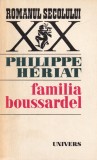 Philippe Heriat - Familia Boussardel, roman istoric epoca franceza, dragoste, secrete, colectia Romanul Secolului XX, brosata, romana