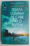 Toata lumina pe care nu o putem vedea &ndash; Anthony Doerr