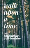 Walk Upon A Time: An Appalachian Trail Thru-hike