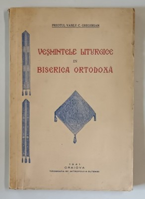 VESMINTELE LITURGICE IN BISERICA ORTODOXA de VASILE C. GREGORIAN - CRAIOVA, 1941 foto