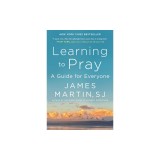 Learning to Pray: A Guide for Everyone