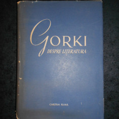 GORKI DESPRE LITERATURA. ARTICOLE DE CRITICA LITERARA (1955, editie cartonata)