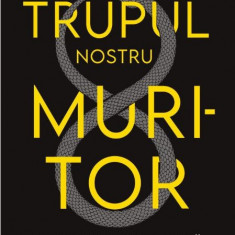 Trupul nostru muritor. O istorie universală a morții – Andrew Doig