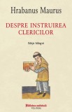 Cumpara ieftin Despre Instruirea Clericilor, Hrabanus Maurus - Editura Polirom