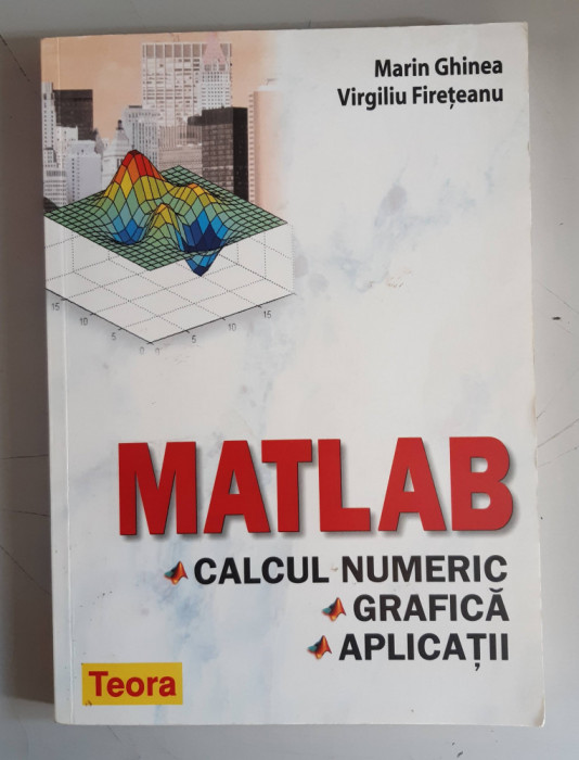 Matlab. Calcul numeric, grafica, aplicatii -Marin Ghinea, Virgiliu Fireteanu