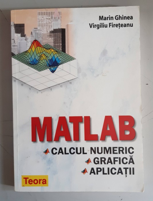 Matlab. Calcul numeric, grafica, aplicatii -Marin Ghinea, Virgiliu Fireteanu