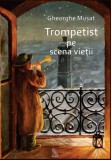 Trompetist pe scena vietii | Gheorghe Musat