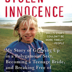 Stolen Innocence: My Story of Growing Up in a Polygamous Sect, Becoming a Teenage Bride, and Breaking Free of Warren Jeffs