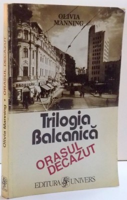 TRILOGIA BALCANICA , ORASUL DECAZUT , DE OLIVIA MANNING , 1996 foto