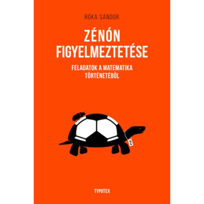 Z&eacute;n&oacute;n figyelmeztet&eacute;se - Feladatok a matematika t&ouml;rt&eacute;net&eacute;ből - R&oacute;ka S&aacute;ndor