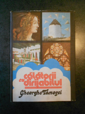 GHEORGHE TOMOZEI - CALATORII CU DIRIJABILUL (1982, Ed. cartonata) foto