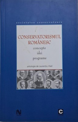 Conservatorismul romanesc. Concepte, idei, programe. Antologie de Laurentiu Vlad foto