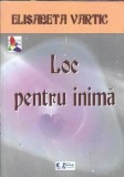 Loc pentru inima - Elisabeta Vartic (autograf), Editura Princeps, 2013, 220 pagini, carte literatura romana