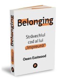 Belonging. Străvechiul cod al lui &icirc;mpreună, Owen Eastwood. Carte Dezvoltare personala, apartenenta, cultura Maori, brosata