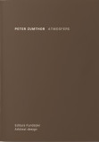 Peter Zumthor - Atmosfere arhitectura procesul de creatie arhitecturala arhitect