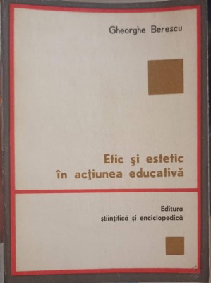 ETIC SI ESTETIC IN ACTIUNEA EDUCATIVA-GHEORGHE BERESCU-227552 foto