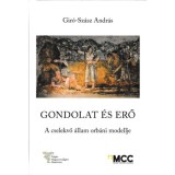 Gondolat &eacute;s erő - A cselekvő &aacute;llam orb&aacute;ni modellje - Gir&oacute;-Sz&aacute;sz Andr&aacute;s