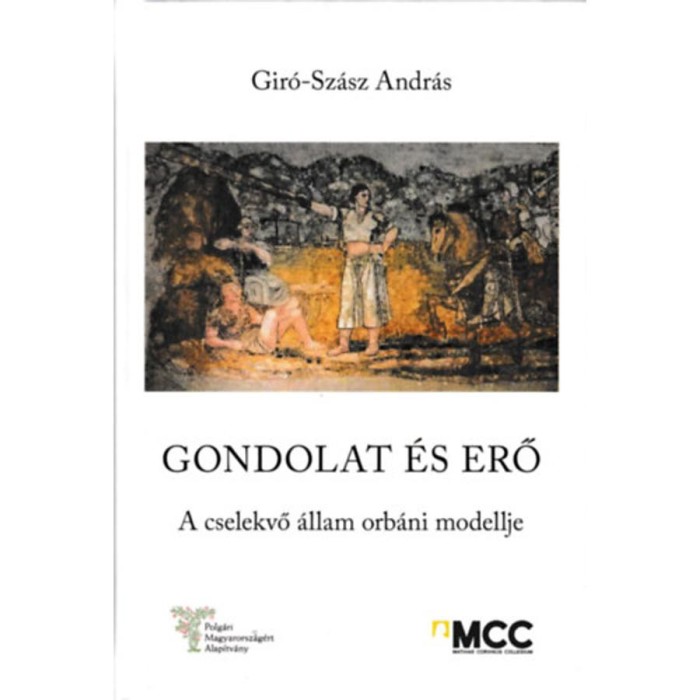Gondolat &eacute;s erő - A cselekvő &aacute;llam orb&aacute;ni modellje - Gir&oacute;-Sz&aacute;sz Andr&aacute;s