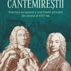 Cantemirestii. Aventura europeana a unei familii princiare din secolul al XVIII-lea – Stefan Lemny