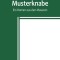 Der Musterknabe: Ein Roman aus den Masuren