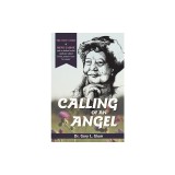 Calling of an Angel: The True Story of Rene Caisse and an Indian Herbal Medicine Called Essaic, Nature's Cure for Cancer