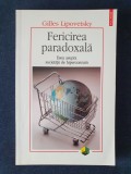 Fericirea paradoxala. Eseu asupra societatii de hiperconsum &ndash; Gilles Lipovetsky