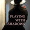 Playing With Shadows
