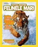 Cumpara ieftin Totul despre felinele mari. National Geographic Kids
