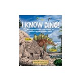 I Know Dino!: Amazing Breakthroughs, Mega Mistakes, and Unsolved Mysteries in Dinosaur Science