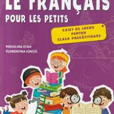 Le francais pour les petits - Clasa pregatitoare - Caiet de lucru - Madalina Stan, Florentina Ionita