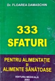 333 sfaturi pentru alimentatie si alimente sanatoase - 2003 - Floarea Damaschin (AS341)