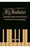 Despre arta pianistica. Insemnarile unui pedagog - H.G. Neuhaus