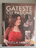 Nigella Lawson - Gateste cu pasiune